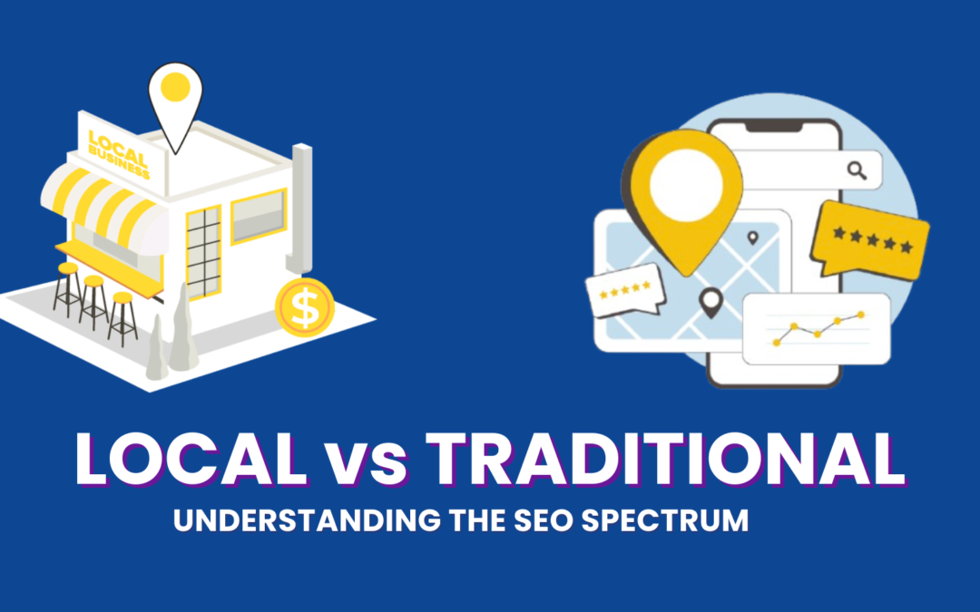 Understanding the SEO Spectrum: Local vs Traditional