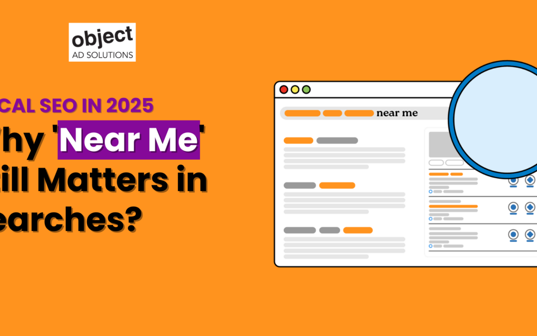 Local SEO in 2025: Why ‘Near Me’ Still Matters in Searches?